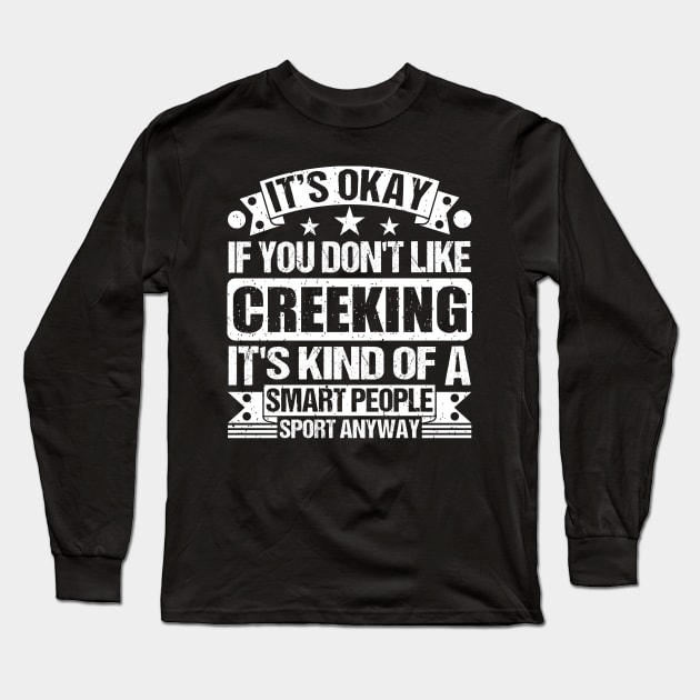 Creeking Lover It's Okay If You Don't Like Creeking It's Kind Of A Smart People Sports Anyway Long Sleeve T-Shirt by Benzii-shop 